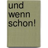 Und wenn schon! door Karen-Susan Fessel