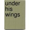 Under His Wings by Unknown