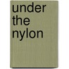 Under The Nylon door Bradly F. Hughes