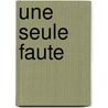 Une Seule Faute by Jean-Pierre-Louis De Luchet