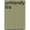 Unfriendly Fire by Pegr Mullen