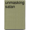 Unmasking Satan door Richard Mayhue