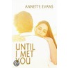 Until I Met You by Annette Evans