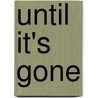 Until It's Gone by Scott C. Miller