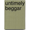 Untimely Beggar door Patrick Greaney