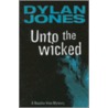 Unto The Wicked door Dylan Jones