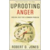 Uprooting Anger by Robert D. Jones