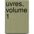 Uvres, Volume 1