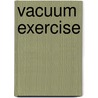 Vacuum Exercise door Miriam T. Timpledon