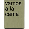 Vamos a la Cama by Cynthia MacGregor