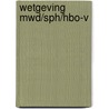 Wetgeving MWD/SPH/HBO-V by M. Verhage-van Kooten