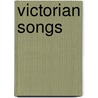 Victorian Songs door Edmund H. Garrett