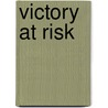 Victory at Risk door Michael W. Davidson