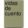 Vidas de Cuento by Graciela Beatriz Cabal