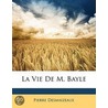Vie de M. Bayle door Pierre Desmaizeaux