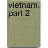 Vietnam, Part 2 by Stanley Karnow