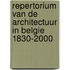 Repertorium van de architectuur in Belgie 1830-2000