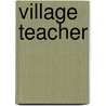 Village Teacher door Jack Sheffield