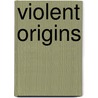 Violent Origins door Hamerton-Kelly