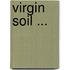 Virgin Soil ...