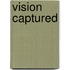 Vision Captured