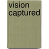 Vision Captured by Lorie O'Clare