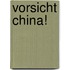 Vorsicht China!