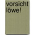 Vorsicht Löwe!