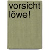 Vorsicht Löwe! by Mustafa Haikal