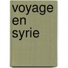 Voyage En Syrie door Henri Gûys