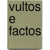 Vultos E Factos by Affonso Celso D