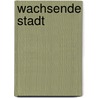 Wachsende Stadt door Onbekend