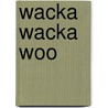Wacka Wacka Woo by Bill Harley