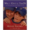 Wait Until Then door Randy Alcorn