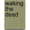 Waking the Dead door John Eldredge