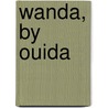 Wanda, by Ouida by Marie Louise De La Ramï¿½E