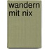 Wandern mit nix