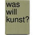 Was will Kunst?