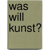 Was will Kunst? by Steen T. Kittl