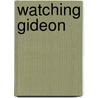 Watching Gideon door Stephen H. Foreman