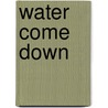 Water Come Down by Walter Wangerin Jr.