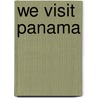 We Visit Panama by Bonnie Hinman