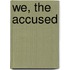 We, the Accused