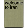 Welcome To Iran by Maria O'Shea