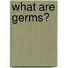 What Are Germs? door Virginia Silverstein