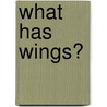 What Has Wings? door Mary Elizabeth Salzmann