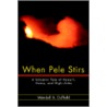 When Pele Stirs by Wendell A. Duffield