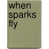 When Sparks Fly door Charlene Teglia