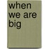 When We Are Big