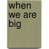 When We Are Big door Marilyn Minkoff